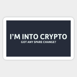 I'm Into Crypto. Got Any Spare Change? Magnet